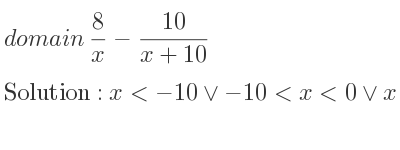 The domain of 8/x-(10)/(x+10) is x<-10\lor-10<x<0\lor x>0